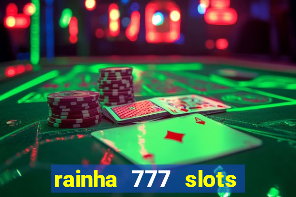 rainha 777 slots paga mesmo